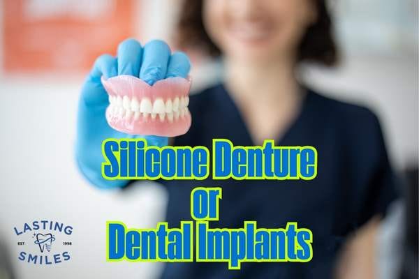 Silicone Denture or Dental Implants - Lasting Smiles